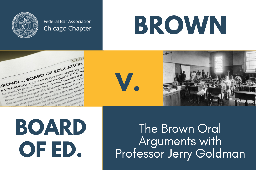 Brown v. Board of Education Revisited: The Brown Oral Arguments With Professor Jerry Goldman | Federal Bar Association Chicago Chapter featured